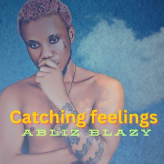 CATCHING FEELINGS lyrics | Boomplay Music