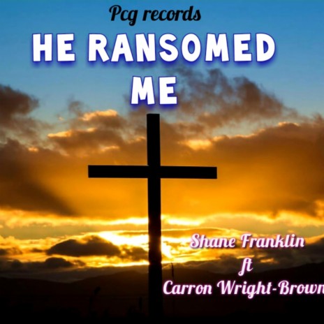 He Ransomed Me ft. Carron Wright-Brown | Boomplay Music