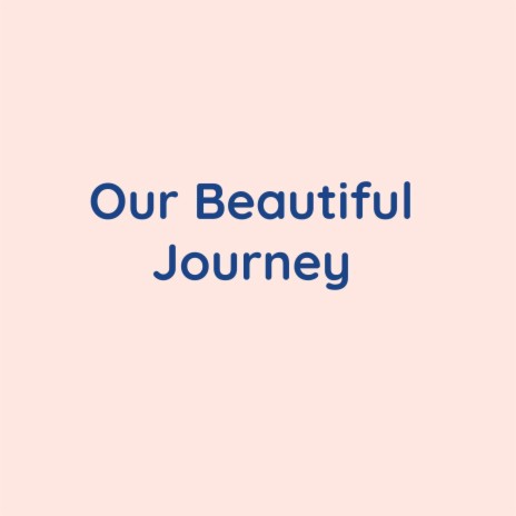 Our Beautiful Journey | Boomplay Music