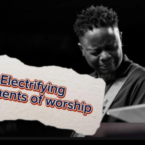 Electrifying moment of worship | Boomplay Music