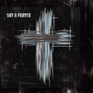 Say A Prayer ft. Garrett Raff lyrics | Boomplay Music