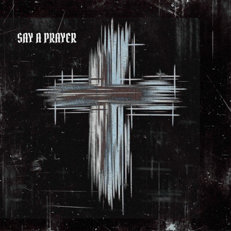 Say A Prayer ft. Garrett Raff | Boomplay Music