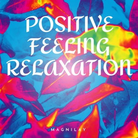 Positive Feeling Relaxation | Boomplay Music