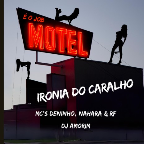 Ironia do Caralho ft. MC Deninho do CDB, MC NAHARA & MC RF | Boomplay Music