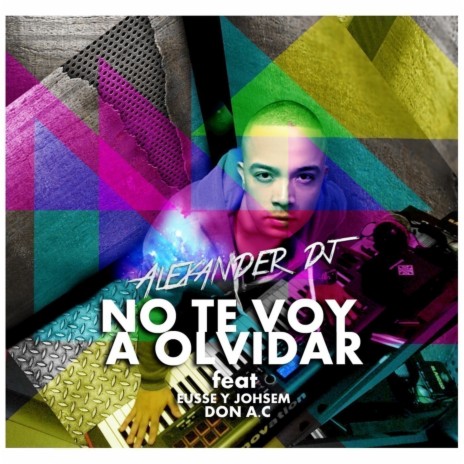 No Te Voy A Olvidar ft. Eusse & Johsem & Don A.C | Boomplay Music