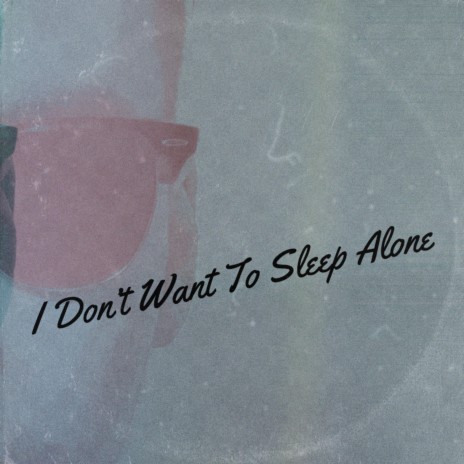 I Don't Want To Sleep Alone | Boomplay Music