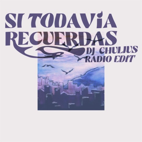 Si Todavía Recuerdas (Radio Edit) ft. DJ CHULIUS | Boomplay Music