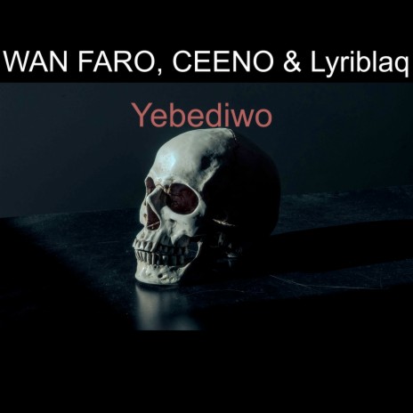 Yebediwo ft. CEENO & Lyriblaq | Boomplay Music