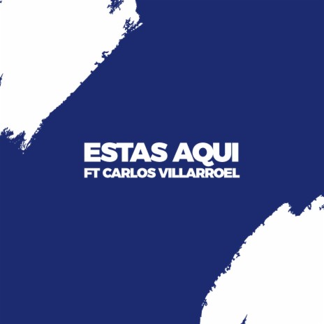 Estas aqui (feat. Carlos Villarroel)