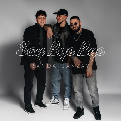 Say Bye Bye | Boomplay Music