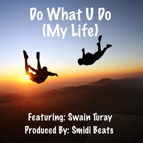 Do What U Do (My Life) ft. Swain Turay | Boomplay Music