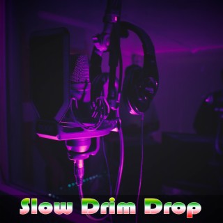 Slow Drim Drop