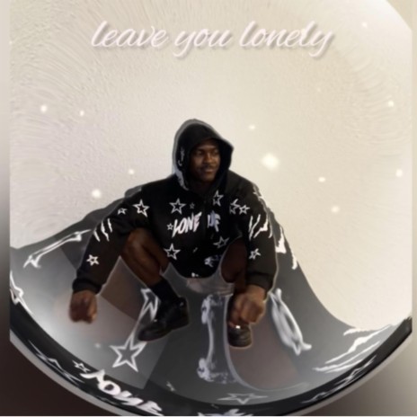 leave u lonely ft. Dadley | Boomplay Music
