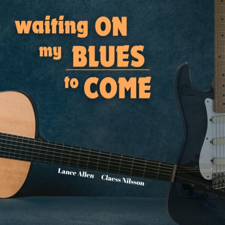 Waiting on my Blues to Come ft. Claes Nilsson | Boomplay Music