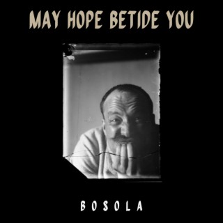 May Hope Betide You lyrics | Boomplay Music