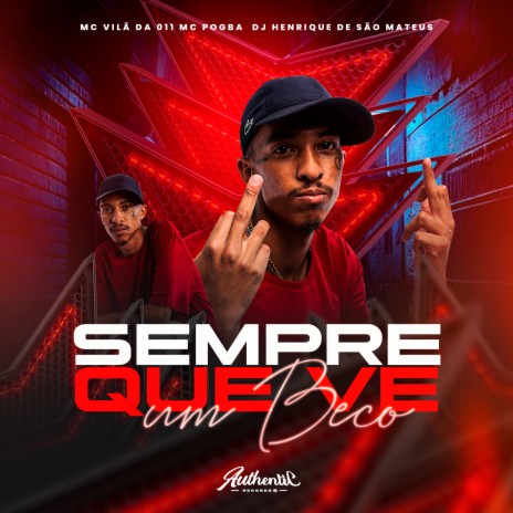 Sempre Que Vê um Beco ft. MC POGBA, MC Vilã da 011 & Authentic Records | Boomplay Music