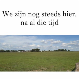 We zijn nog steeds hier, na al die tijd