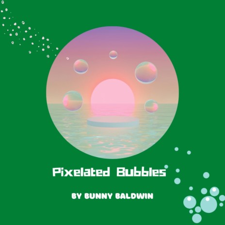 Pixelated Bubbles | Boomplay Music