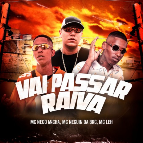 Vai Passar Raiva ft. Mc Neguin da BRC, Dj Luizinho MPC & Mc Nego Micha | Boomplay Music