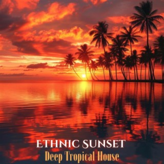 Ethnic Sunset: Deep Tropical House Mix, Amapiano and Afrobeat Fusion