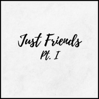 Just Friends, Pt. 1