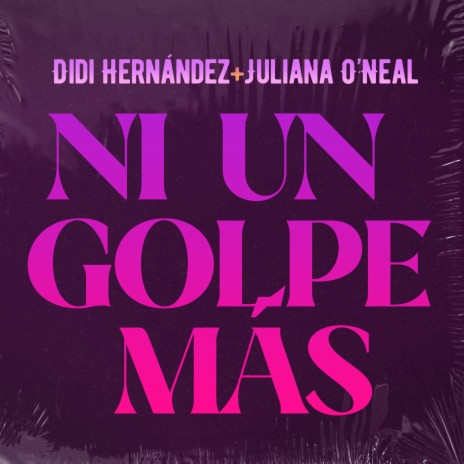 Ni Un Golpe Más ft. Juliana Oneal | Boomplay Music