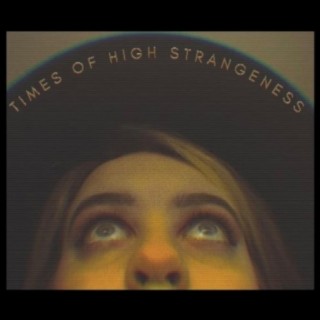 Times of High Strangeness