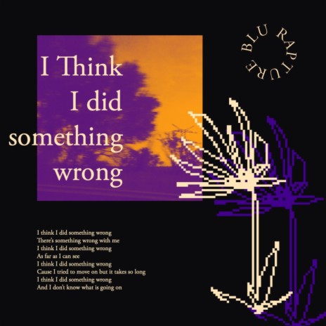 I Think I Did Something Wrong | Boomplay Music