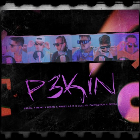P3kin ft. Kaliel, REYKI, Krazy la R, Lulu El Fantastico & SK Seyka | Boomplay Music