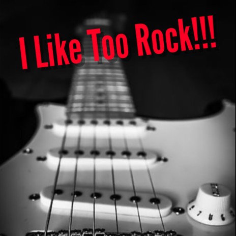 I Like Too Rockk!!! | Boomplay Music