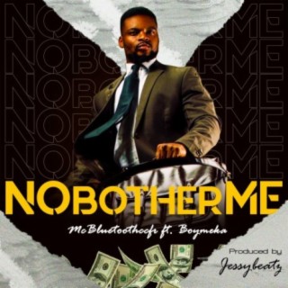 No Bother Me (feat. Boymeka)