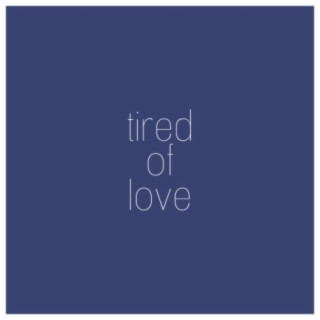 Tired of Love