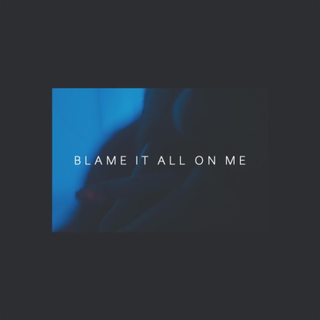 blame it all on me | Boomplay Music