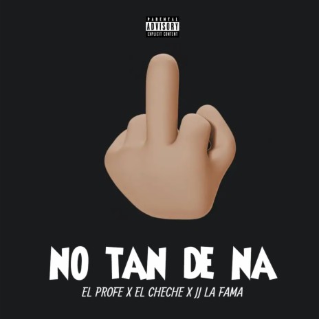 No Tan de Na ft. El cheche pr & JJ La Fama | Boomplay Music