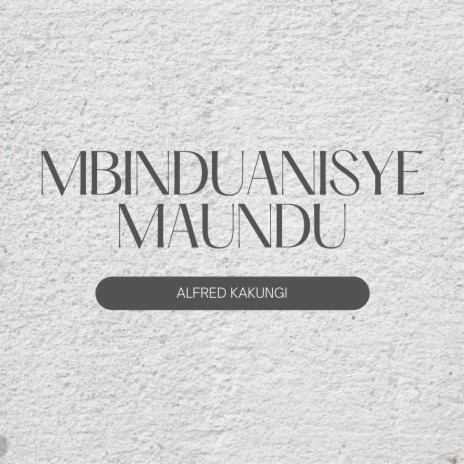 Mbinduanisye Maundu | Boomplay Music