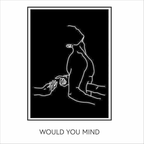 Would You Mind | Boomplay Music