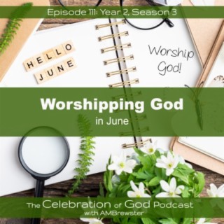 Episode 111: COG 111: Worshipping God in June