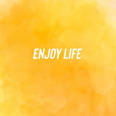 Enjoy Life | Boomplay Music