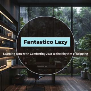 Learning Time with Comforting Jazz to the Rhythm of Dripping