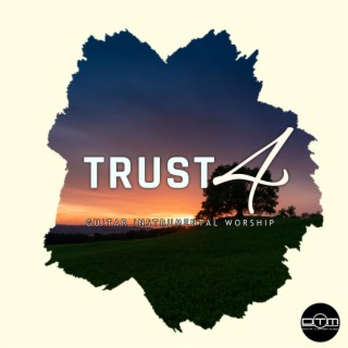 Trust, Pt. 4 (Guitar Instrumental Worship)