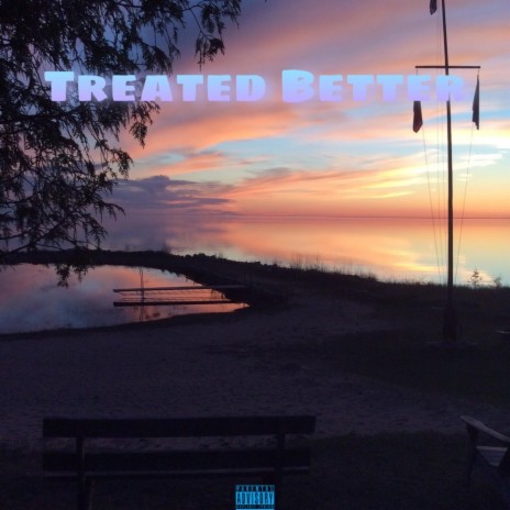 Treated Better | Boomplay Music