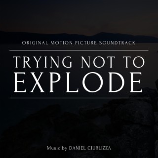 Trying Not to Explode (Original Motion Picture Soundtrack)