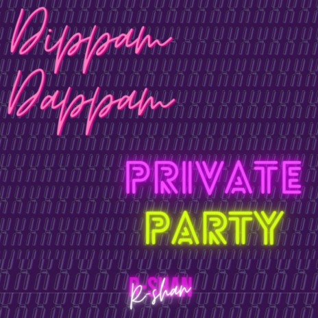 Dippam Dappam x Private Party | Boomplay Music
