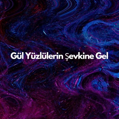 Gül Yüzlülerin Şevkine Gel ft. Derya Türkan | Boomplay Music