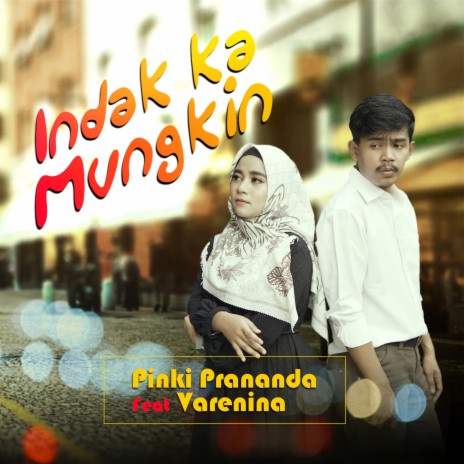 Indak Ka Mungkin ft. Varenina | Boomplay Music