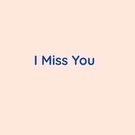 I Miss You | Boomplay Music