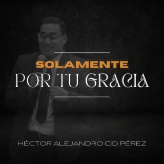 Solamente Por Tu Gracia