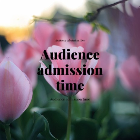 Audience Admission Time | Boomplay Music