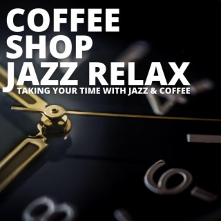 Taking Your Time With Jazz & Coffee