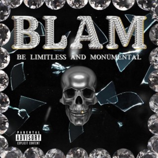 BLAM (BE LIMITLESS AND MONUMENTAL)